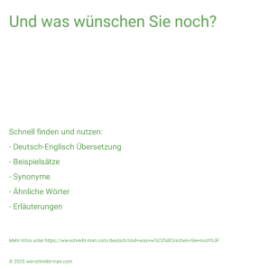 Wie schreibt man Und was wünschen Sie noch?? Bedeutung, Synonym, Antonym & Zitate.