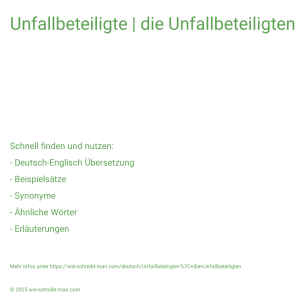 Wie schreibt man Unfallbeteiligte | die Unfallbeteiligten? Bedeutung, Synonym, Antonym & Zitate.