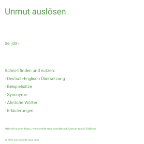 Wie schreibt man Unmut auslösen? Bedeutung, Synonym, Antonym & Zitate.