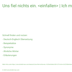 Wie schreibt man Uns fiel nichts ein. <einfallen> | Ich möchte nichts. | nichts zu machen? Bedeutung, Synonym, Antonym & Zitate.