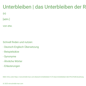 Wie schreibt man Unterbleiben | das Unterbleiben der Rückzahlung? Bedeutung, Synonym, Antonym & Zitate.