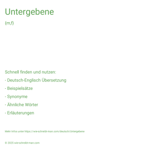 Wie schreibt man Untergebene? Bedeutung, Synonym, Antonym & Zitate.
