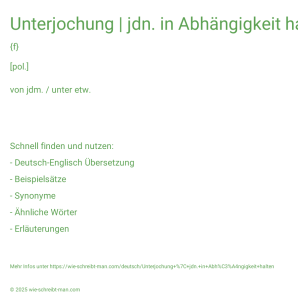 Wie schreibt man Unterjochung | jdn. in Abhängigkeit halten? Bedeutung, Synonym, Antonym & Zitate.