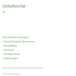 Wie schreibt man Unterkirche? Bedeutung, Synonym, Antonym & Zitate.
