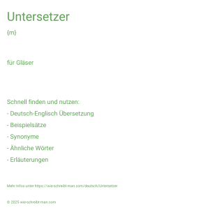 Wie schreibt man Untersetzer? Bedeutung, Synonym, Antonym & Zitate.