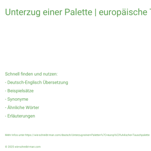 Wie schreibt man Unterzug einer Palette | europäische Tauschpalette? Bedeutung, Synonym, Antonym & Zitate.