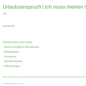 Wie schreibt man Urlaubsanspruch | Ich muss meinen Urlaub vom Vorjahr aufbrauchen.? Bedeutung, Synonym, Antonym & Zitate.