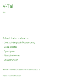 Wie schreibt man V-Tal? Bedeutung, Synonym, Antonym & Zitate.