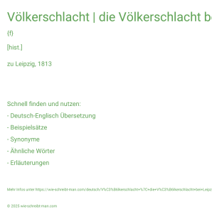 Wie schreibt man Völkerschlacht | die Völkerschlacht bei Leipzig? Bedeutung, Synonym, Antonym & Zitate.