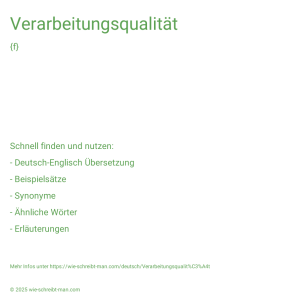 Wie schreibt man Verarbeitungsqualität? Bedeutung, Synonym, Antonym & Zitate.
