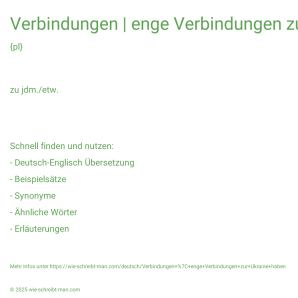 Wie schreibt man Verbindungen | enge Verbindungen zur Ukraine haben? Bedeutung, Synonym, Antonym & Zitate.