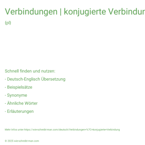 Wie schreibt man Verbindungen | konjugierte Verbindung? Bedeutung, Synonym, Antonym & Zitate.