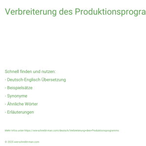 Wie schreibt man Verbreiterung des Produktionsprogramms? Bedeutung, Synonym, Antonym & Zitate.