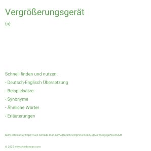 Wie schreibt man Vergrößerungsgerät? Bedeutung, Synonym, Antonym & Zitate.