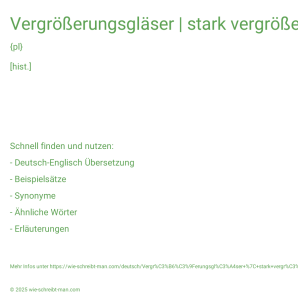 Wie schreibt man Vergrößerungsgläser | stark vergrößernde Lupe | Vergrößerungsglas mit Ständer? Bedeutung, Synonym, Antonym & Zitate.