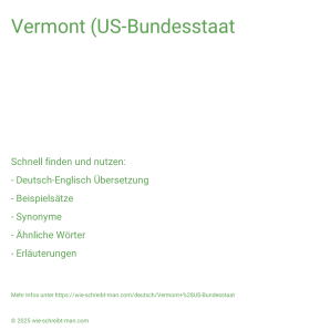 Wie schreibt man Vermont (US-Bundesstaat? Bedeutung, Synonym, Antonym & Zitate.