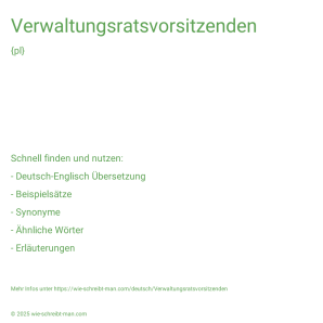 Wie schreibt man Verwaltungsratsvorsitzenden? Bedeutung, Synonym, Antonym & Zitate.