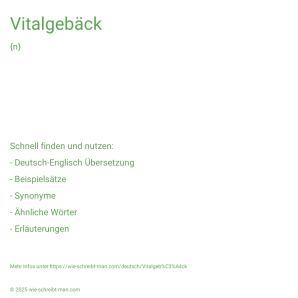 Wie schreibt man Vitalgebäck? Bedeutung, Synonym, Antonym & Zitate.