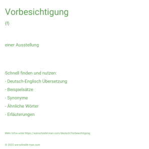 Wie schreibt man Vorbesichtigung? Bedeutung, Synonym, Antonym & Zitate.