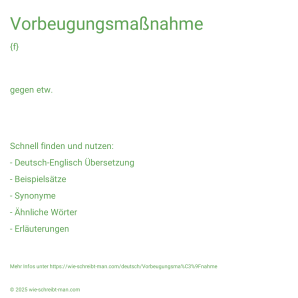 Wie schreibt man Vorbeugungsmaßnahme? Bedeutung, Synonym, Antonym & Zitate.
