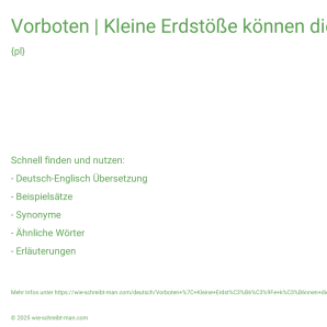 Wie schreibt man Vorboten | Kleine Erdstöße können die Vorboten großer Erdbeben sein.? Bedeutung, Synonym, Antonym & Zitate.