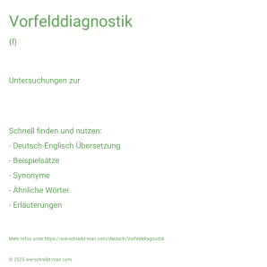 Wie schreibt man Vorfelddiagnostik? Bedeutung, Synonym, Antonym & Zitate.