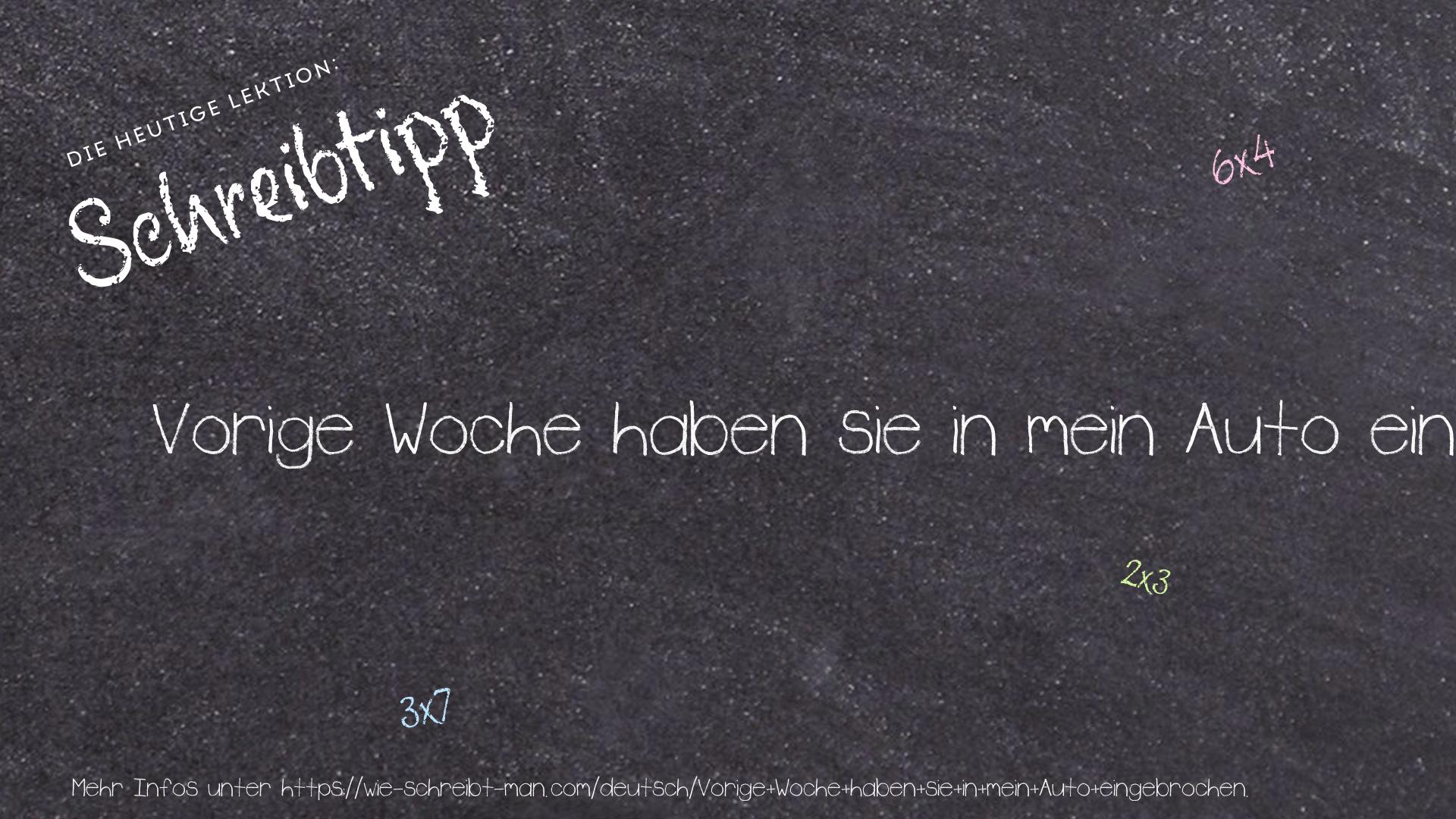 Schreibtipp Vorige Woche haben sie in mein Auto eingebrochen.