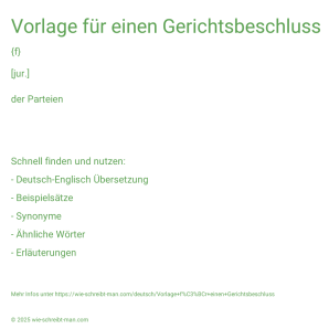Wie schreibt man Vorlage für einen Gerichtsbeschluss? Bedeutung, Synonym, Antonym & Zitate.