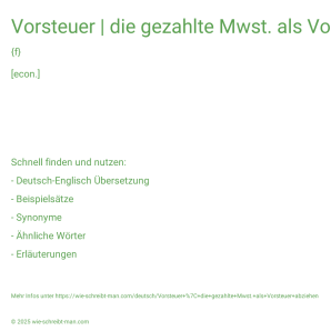 Wie schreibt man Vorsteuer | die gezahlte Mwst. als Vorsteuer abziehen? Bedeutung, Synonym, Antonym & Zitate.