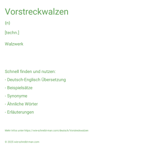 Wie schreibt man Vorstreckwalzen? Bedeutung, Synonym, Antonym & Zitate.