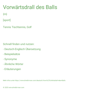 Wie schreibt man Vorwärtsdrall des Balls? Bedeutung, Synonym, Antonym & Zitate.