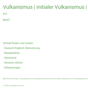 Wie schreibt man Vulkanismus | initialer Vulkanismus | subsequenter Vulkanismus? Bedeutung, Synonym, Antonym & Zitate.