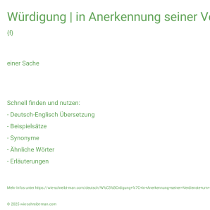 Wie schreibt man Würdigung | in Anerkennung seiner Verdienste um etw.? Bedeutung, Synonym, Antonym & Zitate.