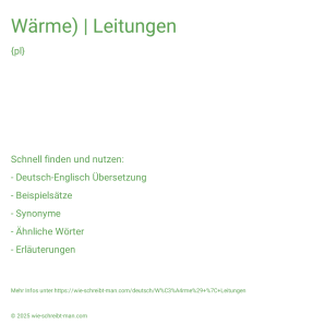 Wie schreibt man Wärme) | Leitungen? Bedeutung, Synonym, Antonym & Zitate.