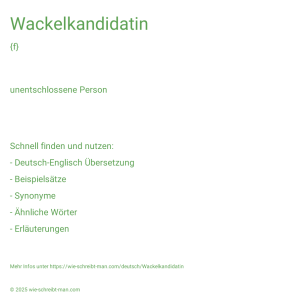 Wie schreibt man Wackelkandidatin? Bedeutung, Synonym, Antonym & Zitate.