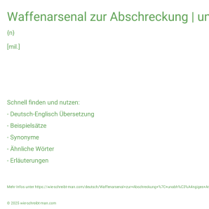 Wie schreibt man Waffenarsenal zur Abschreckung | unabhängiges Arsenal an Abschreckungswaffen | Atomwaffenarsenal als Mittel der Abschreckung? Bedeutung, Synonym, Antonym & Zitate.