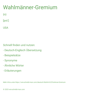 Wie schreibt man Wahlmänner-Gremium? Bedeutung, Synonym, Antonym & Zitate.