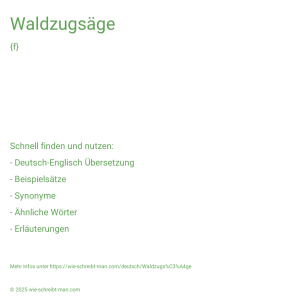 Wie schreibt man Waldzugsäge? Bedeutung, Synonym, Antonym & Zitate.