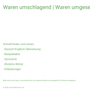 Wie schreibt man Waren umschlagend | Waren umgesetzt? Bedeutung, Synonym, Antonym & Zitate.