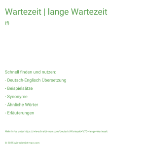 Wie schreibt man Wartezeit | lange Wartezeit? Bedeutung, Synonym, Antonym & Zitate.