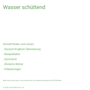 Wie schreibt man Wasser schüttend? Bedeutung, Synonym, Antonym & Zitate.