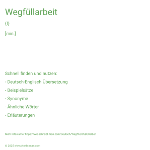 Wie schreibt man Wegfüllarbeit? Bedeutung, Synonym, Antonym & Zitate.