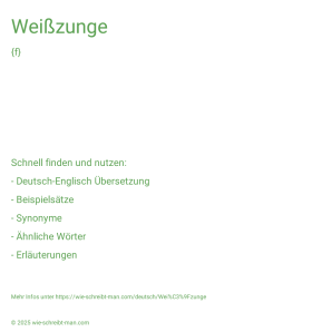 Wie schreibt man Weißzunge? Bedeutung, Synonym, Antonym & Zitate.