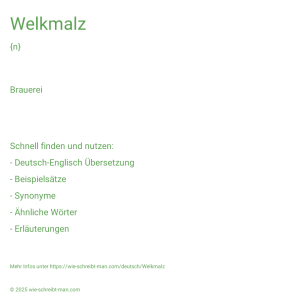 Wie schreibt man Welkmalz? Bedeutung, Synonym, Antonym & Zitate.