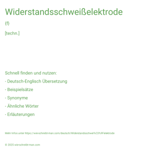 Wie schreibt man Widerstandsschweißelektrode? Bedeutung, Synonym, Antonym & Zitate.