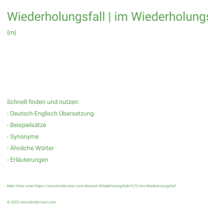 Wie schreibt man Wiederholungsfall | im Wiederholungsfall? Bedeutung, Synonym, Antonym & Zitate.