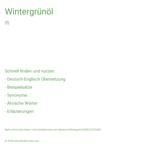Wie schreibt man Wintergrünöl? Bedeutung, Synonym, Antonym & Zitate.