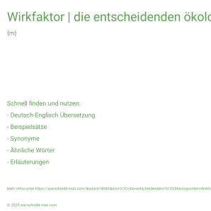 Wie schreibt man Wirkfaktor | die entscheidenden ökologischen Wirkfaktoren? Bedeutung, Synonym, Antonym & Zitate.