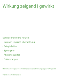 Wie schreibt man Wirkung zeigend | gewirkt? Bedeutung, Synonym, Antonym & Zitate.
