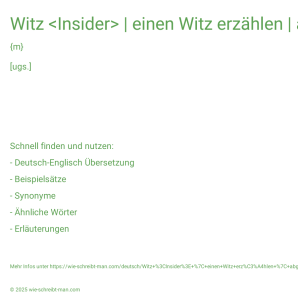 Wie schreibt man Witz <Insider> | einen Witz erzählen | abgedroschener Witz? Bedeutung, Synonym, Antonym & Zitate.
